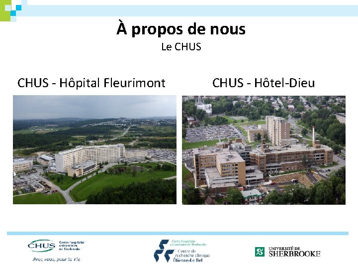À propos de nous Le CHUS - Hôpital Fleurimont CHUS - Hôtel-Dieu 