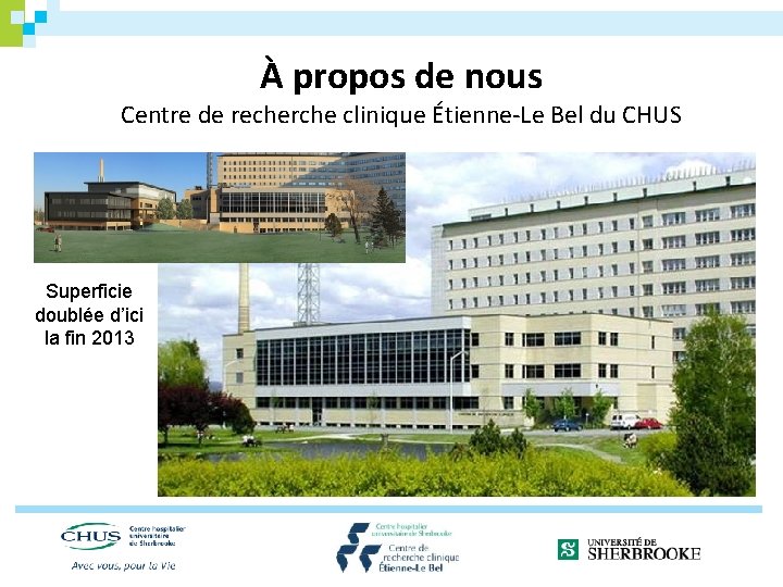 À propos de nous Centre de recherche clinique Étienne-Le Bel du CHUS Superficie doublée