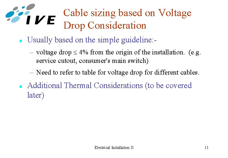 Cable sizing based on Voltage Drop Consideration n Usually based on the simple guideline: