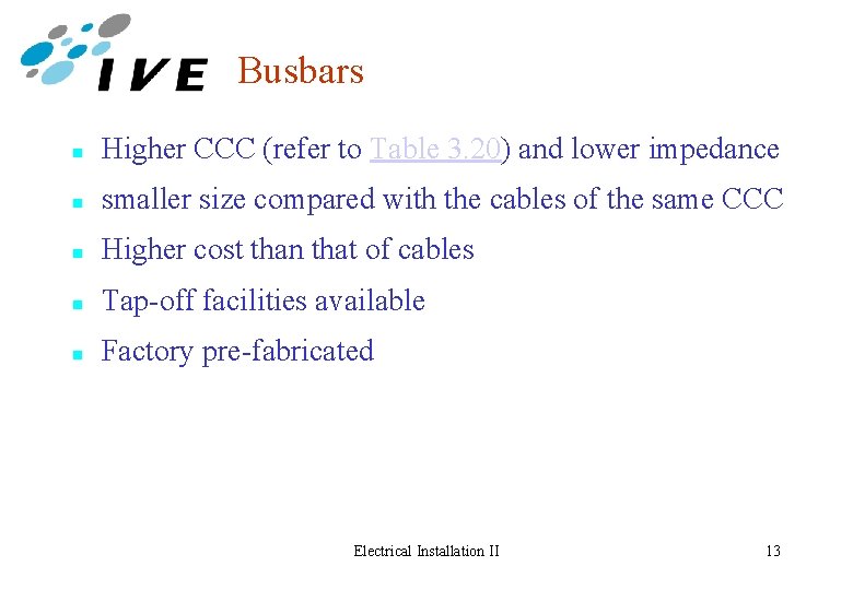 Busbars n Higher CCC (refer to Table 3. 20) and lower impedance n smaller