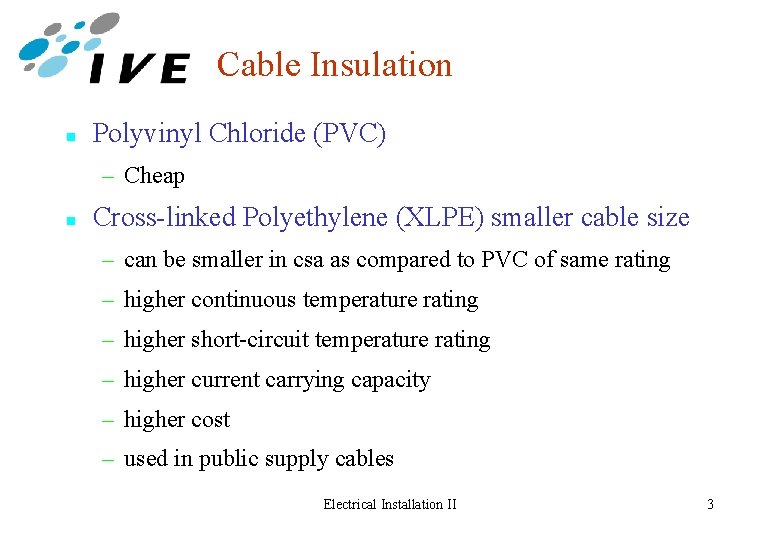 Cable Insulation n Polyvinyl Chloride (PVC) – Cheap n Cross-linked Polyethylene (XLPE) smaller cable