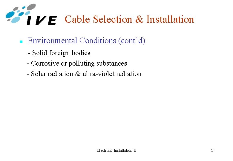 Cable Selection & Installation n Environmental Conditions (cont’d) - Solid foreign bodies - Corrosive