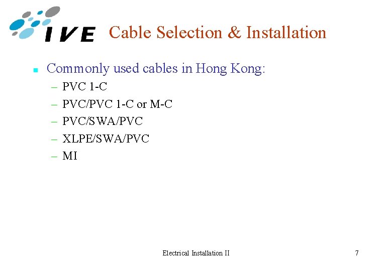 Cable Selection & Installation n Commonly used cables in Hong Kong: – – –