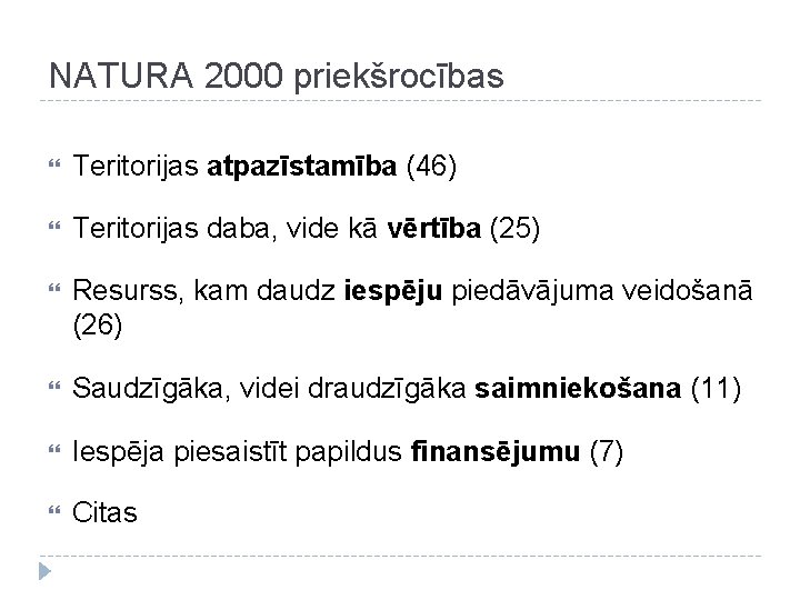 NATURA 2000 priekšrocības Teritorijas atpazīstamība (46) Teritorijas daba, vide kā vērtība (25) Resurss, kam