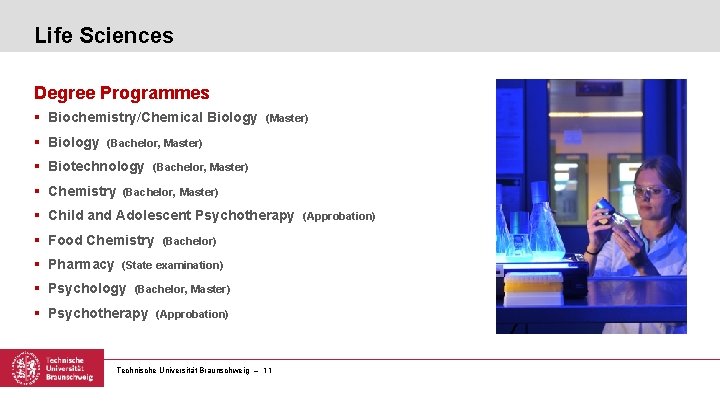 Life Sciences Degree Programmes § Biochemistry/Chemical Biology § Biology (Master) (Bachelor, Master) § Biotechnology