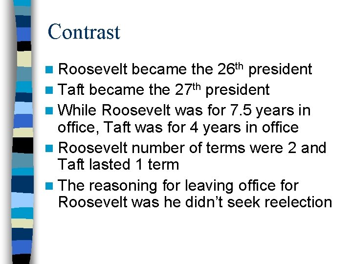 Contrast n Roosevelt became the 26 th president n Taft became the 27 th Contrast n Roosevelt became the 26 th president n Taft became the 27 th