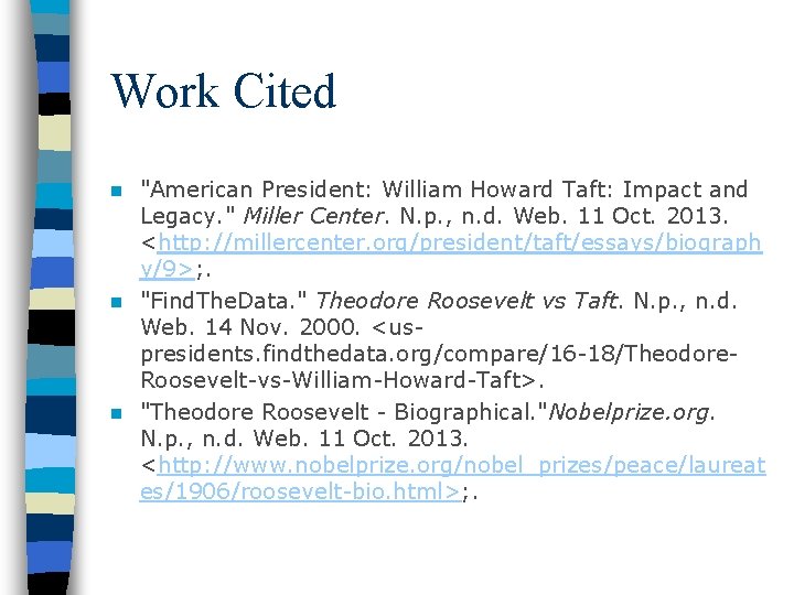Work Cited "American President: William Howard Taft: Impact and Legacy. " Miller Center. N. Work Cited "American President: William Howard Taft: Impact and Legacy. " Miller Center. N.