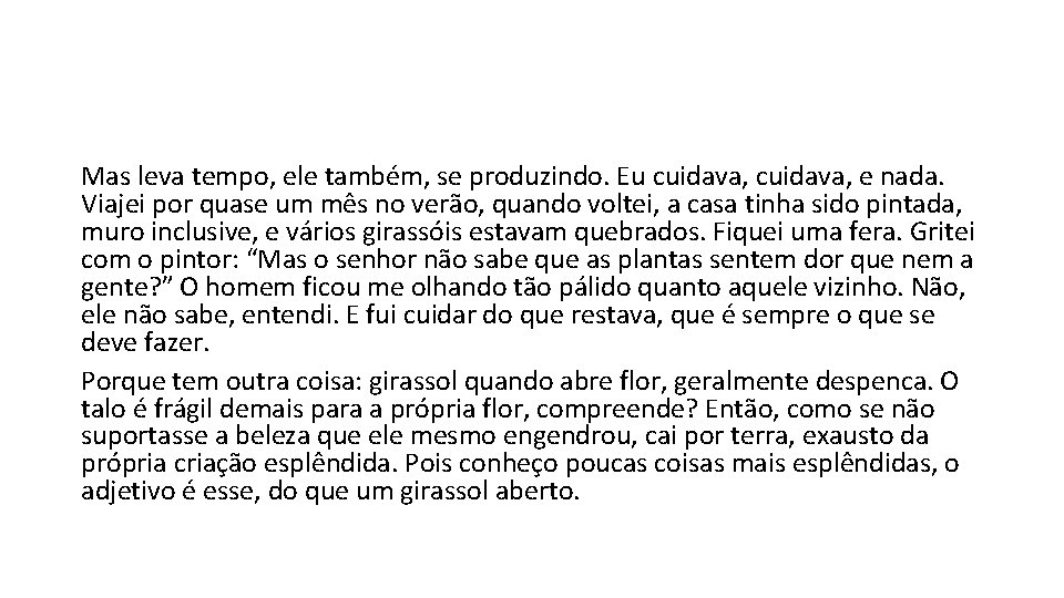 Mas leva tempo, ele também, se produzindo. Eu cuidava, e nada. Viajei por quase