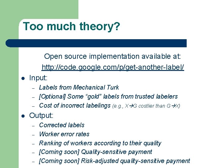 Too much theory? l Open source implementation available at: http: //code. google. com/p/get-another-label/ Input: