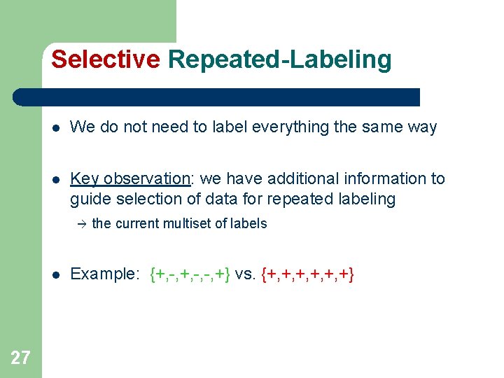 Selective Repeated-Labeling l We do not need to label everything the same way l