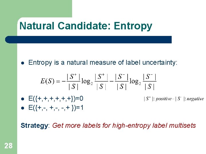 Natural Candidate: Entropy l Entropy is a natural measure of label uncertainty: l E({+,