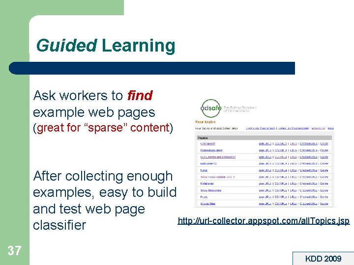 Guided Learning Ask workers to find example web pages (great for “sparse” content) After