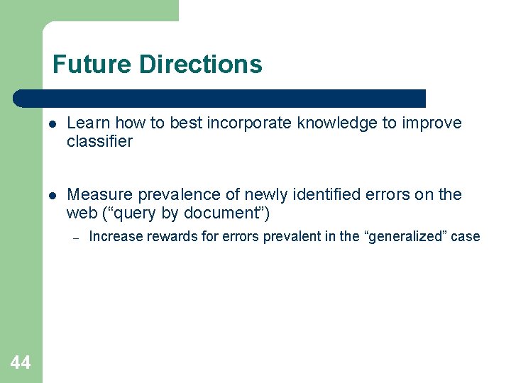 Future Directions l Learn how to best incorporate knowledge to improve classifier l Measure