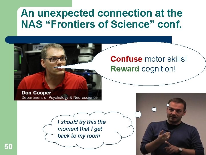 An unexpected connection at the NAS “Frontiers of Science” conf. Confuse motor skills! Reward