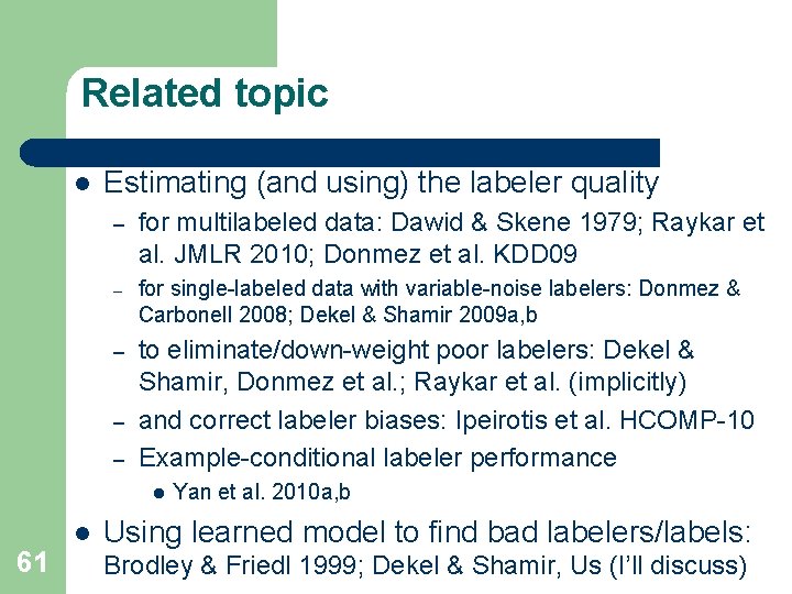 Related topic l Estimating (and using) the labeler quality – for multilabeled data: Dawid