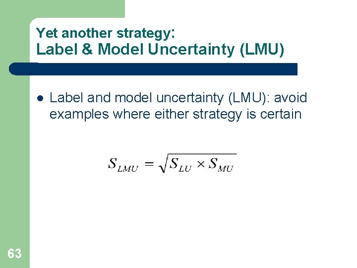 Yet another strategy: Label & Model Uncertainty (LMU) l 63 Label and model uncertainty