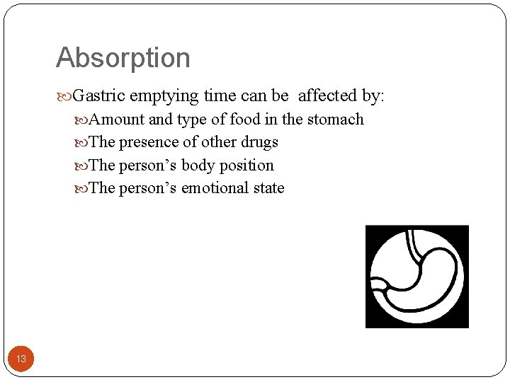 Absorption Gastric emptying time can be affected by: Amount and type of food in