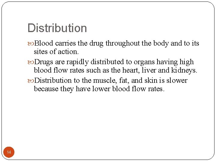 Distribution Blood carries the drug throughout the body and to its sites of action.