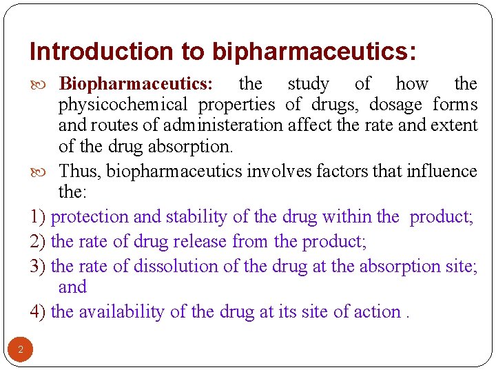 Introduction to bipharmaceutics: Biopharmaceutics: the study of how the physicochemical properties of drugs, dosage