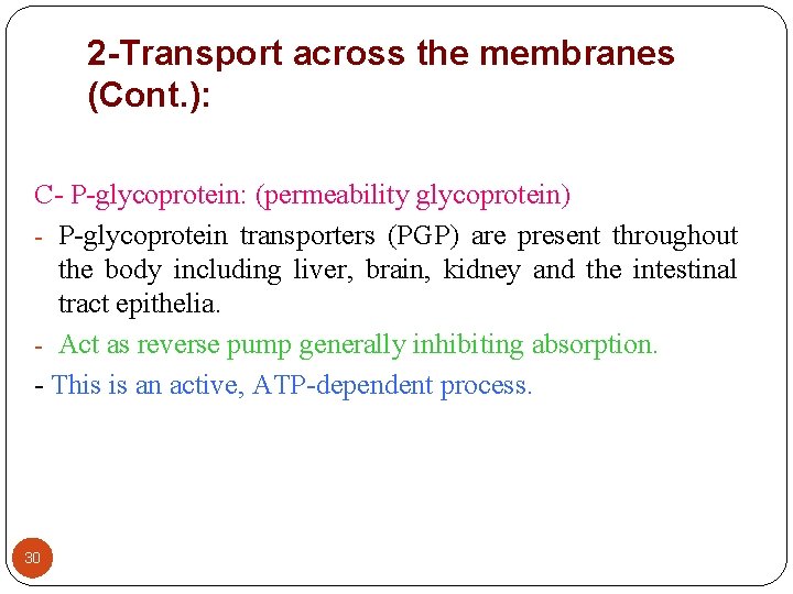 2 -Transport across the membranes (Cont. ): C- P-glycoprotein: (permeability glycoprotein) - P-glycoprotein transporters