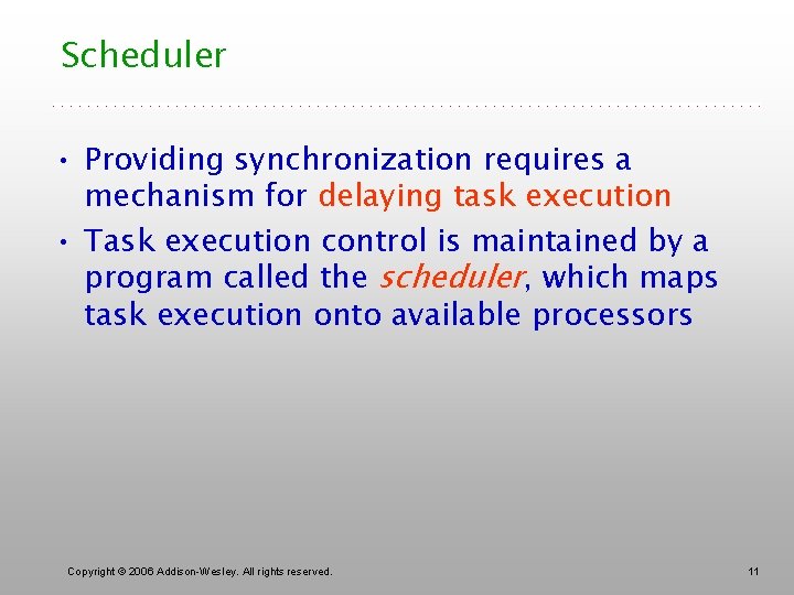 Scheduler • Providing synchronization requires a mechanism for delaying task execution • Task execution