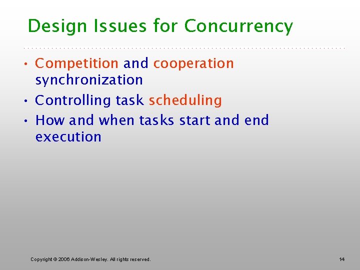 Design Issues for Concurrency • Competition and cooperation synchronization • Controlling task scheduling •