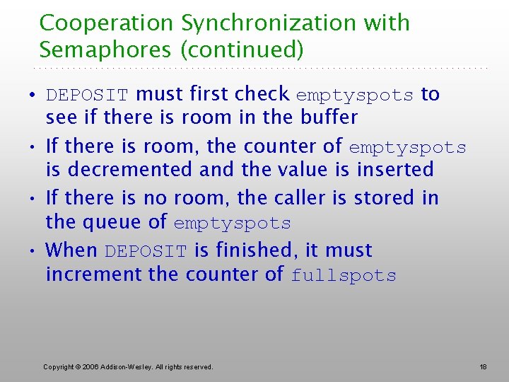 Cooperation Synchronization with Semaphores (continued) • DEPOSIT must first check emptyspots to see if