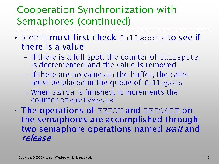 Cooperation Synchronization with Semaphores (continued) • FETCH must first check fullspots to see if