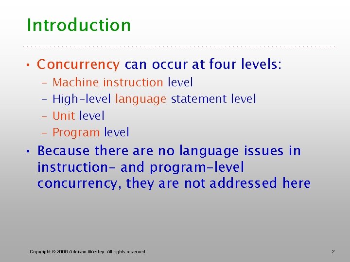 Introduction • Concurrency can occur at four levels: – – Machine instruction level High-level