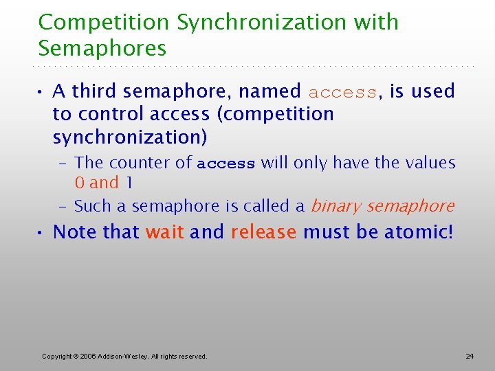 Competition Synchronization with Semaphores • A third semaphore, named access, is used to control