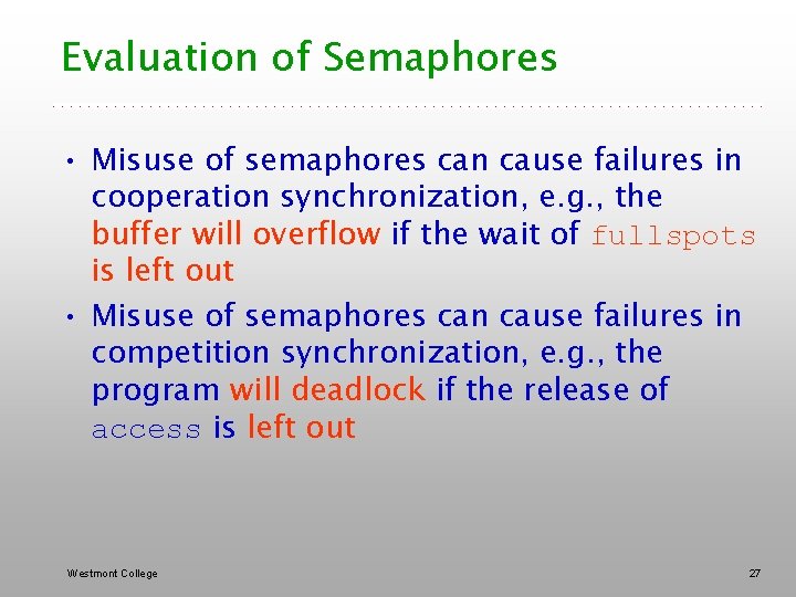 Evaluation of Semaphores • Misuse of semaphores can cause failures in cooperation synchronization, e.