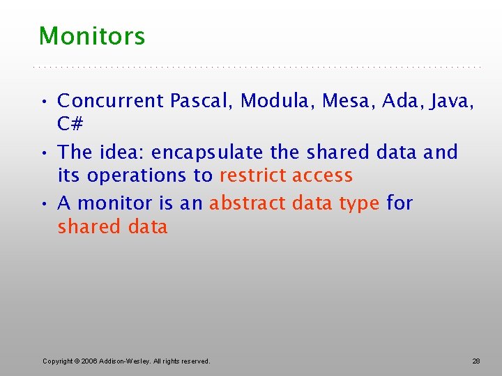 Monitors • Concurrent Pascal, Modula, Mesa, Ada, Java, C# • The idea: encapsulate the