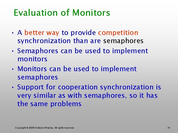 Evaluation of Monitors • A better way to provide competition synchronization than are semaphores