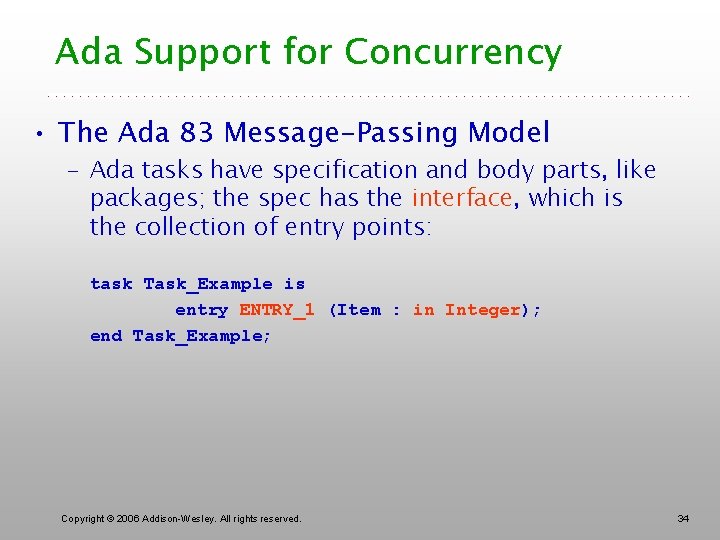 Ada Support for Concurrency • The Ada 83 Message-Passing Model – Ada tasks have