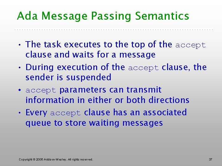 Ada Message Passing Semantics • The task executes to the top of the accept