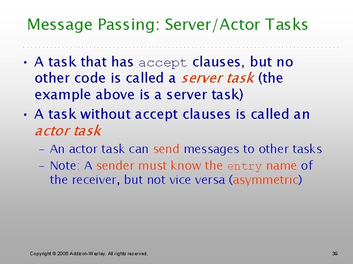 Message Passing: Server/Actor Tasks • A task that has accept clauses, but no other