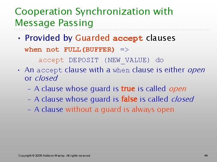 Cooperation Synchronization with Message Passing • Provided by Guarded accept clauses when not FULL(BUFFER)