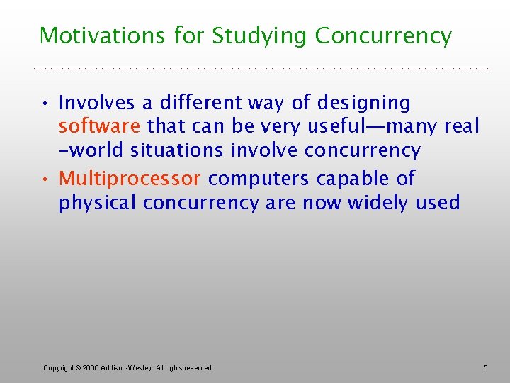 Motivations for Studying Concurrency • Involves a different way of designing software that can