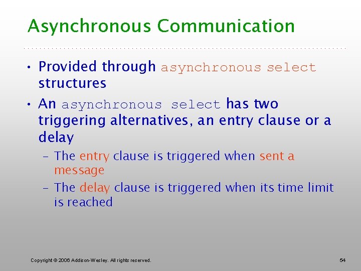 Asynchronous Communication • Provided through asynchronous select structures • An asynchronous select has two