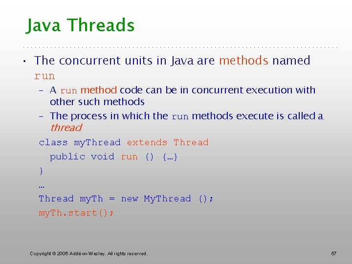 Java Threads • The concurrent units in Java are methods named run – A