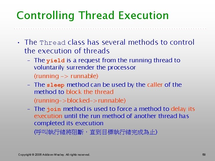 Controlling Thread Execution • The Thread class has several methods to control the execution