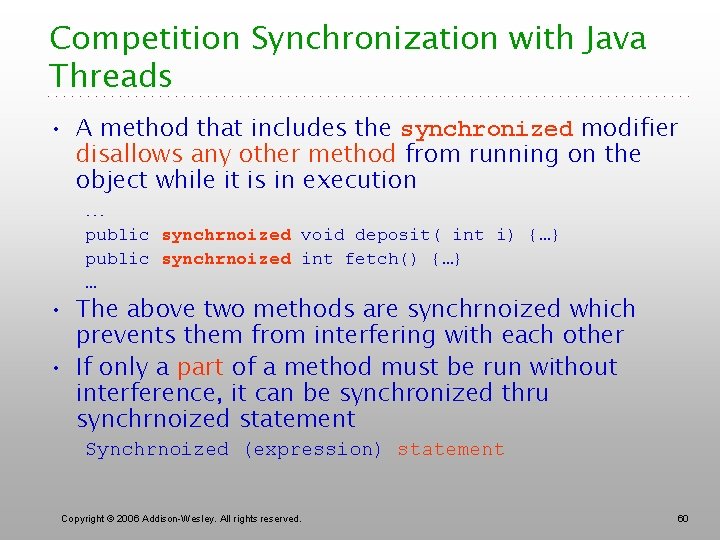 Competition Synchronization with Java Threads • A method that includes the synchronized modifier disallows