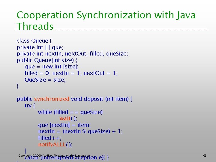 Cooperation Synchronization with Java Threads class Queue { private int [ ] que; private