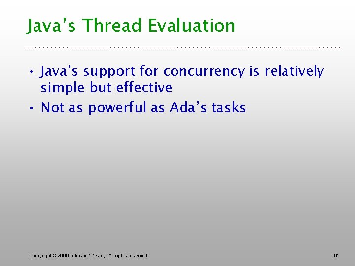 Java’s Thread Evaluation • Java’s support for concurrency is relatively simple but effective •
