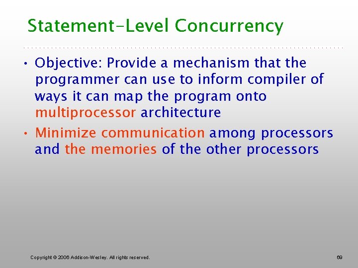 Statement-Level Concurrency • Objective: Provide a mechanism that the programmer can use to inform