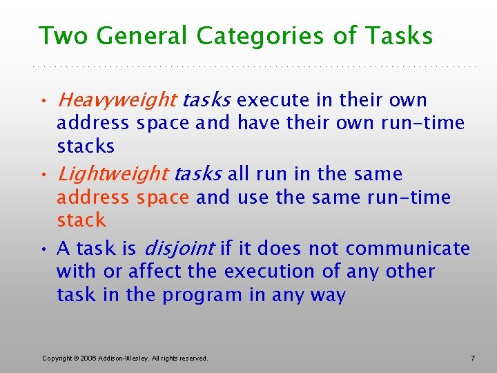 Two General Categories of Tasks • Heavyweight tasks execute in their own address space