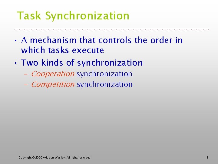 Task Synchronization • A mechanism that controls the order in which tasks execute •