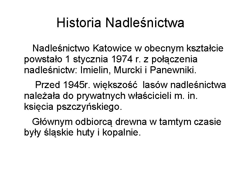 Historia Nadleśnictwo Katowice w obecnym kształcie powstało 1 stycznia 1974 r. z połączenia nadleśnictw: