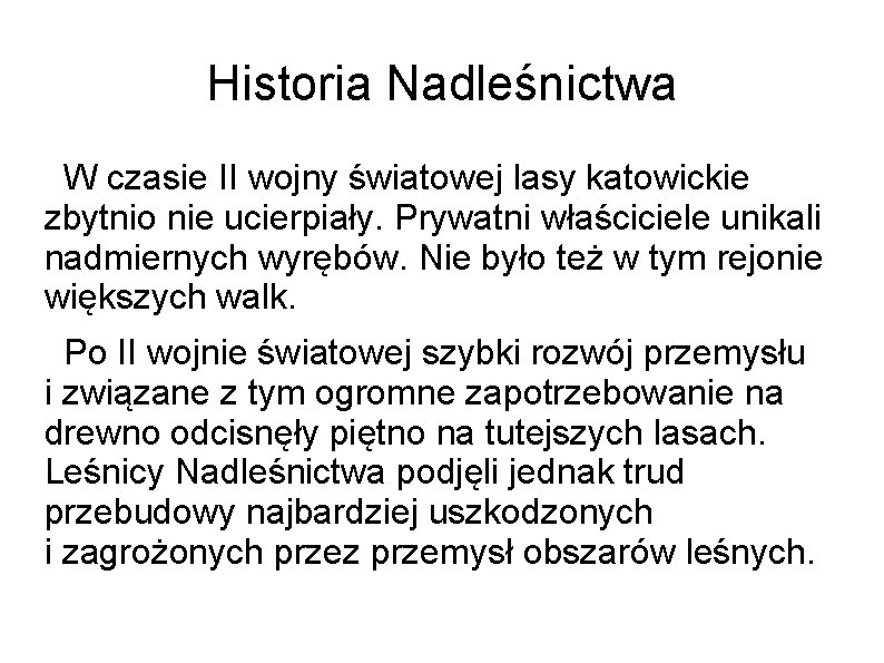 Historia Nadleśnictwa W czasie II wojny światowej lasy katowickie zbytnio nie ucierpiały. Prywatni właściciele