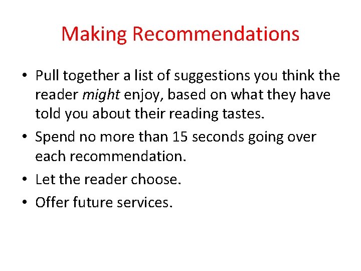 Making Recommendations • Pull together a list of suggestions you think the reader might